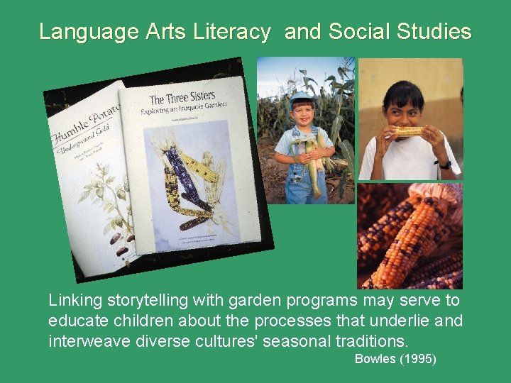 Language Arts Literacy and Social Studies Linking storytelling with garden programs may serve to