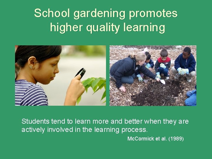 School gardening promotes higher quality learning Students tend to learn more and better when