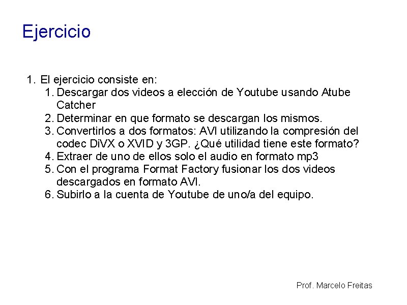 Ejercicio 1. El ejercicio consiste en: 1. Descargar dos videos a elección de Youtube