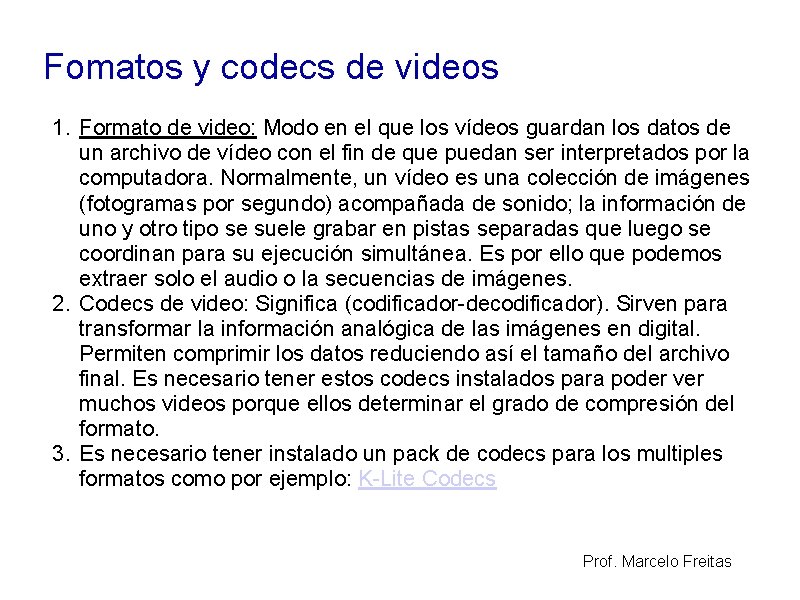 Fomatos y codecs de videos 1. Formato de video: Modo en el que los