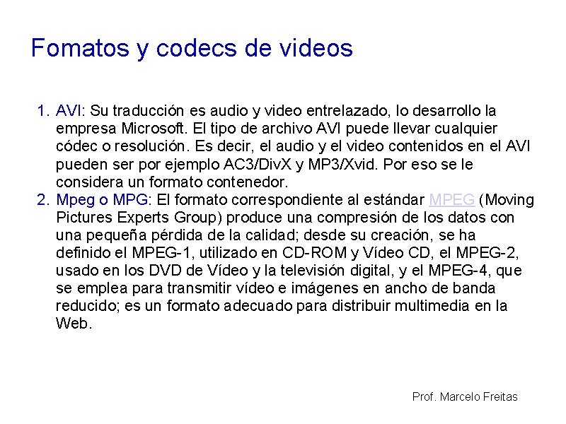 Fomatos y codecs de videos 1. AVI: Su traducción es audio y video entrelazado,