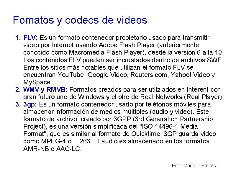 Fomatos y codecs de videos 1. FLV: Es un formato contenedor propietario usado para