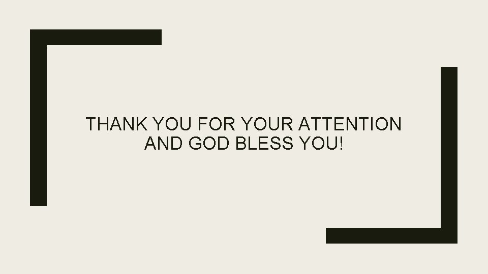 THANK YOU FOR YOUR ATTENTION AND GOD BLESS YOU! 