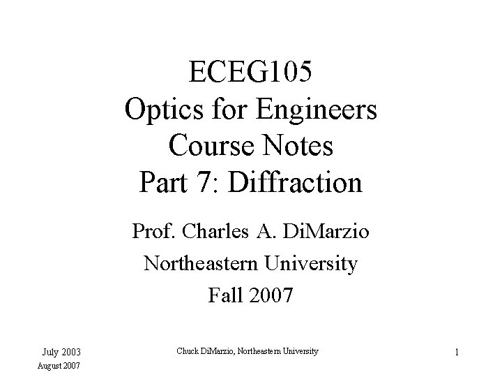 ECEG 105 Optics for Engineers Course Notes Part 7: Diffraction Prof. Charles A. Di.