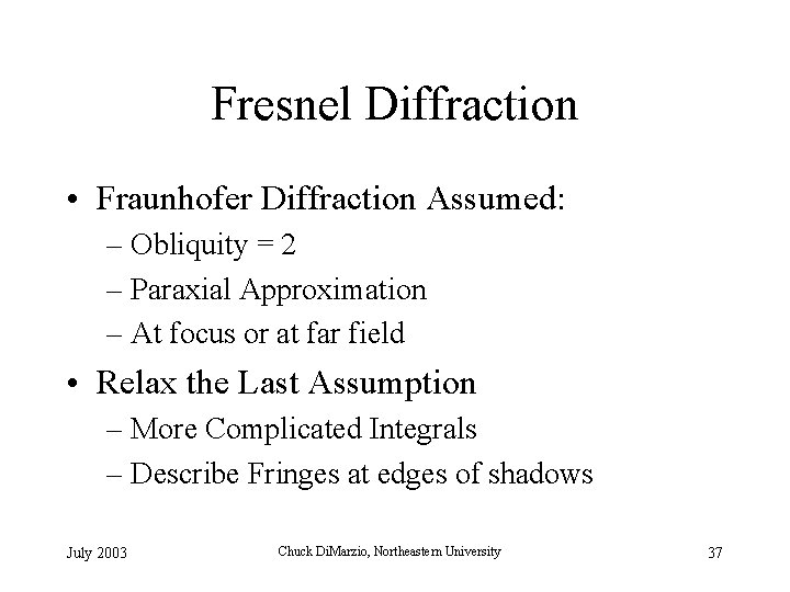 Fresnel Diffraction • Fraunhofer Diffraction Assumed: – Obliquity = 2 – Paraxial Approximation –