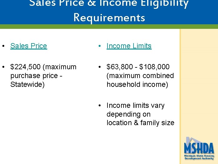 Sales Price & Income Eligibility Requirements • Sales Price • Income Limits • $224, Sales Price & Income Eligibility Requirements • Sales Price • Income Limits • $224,