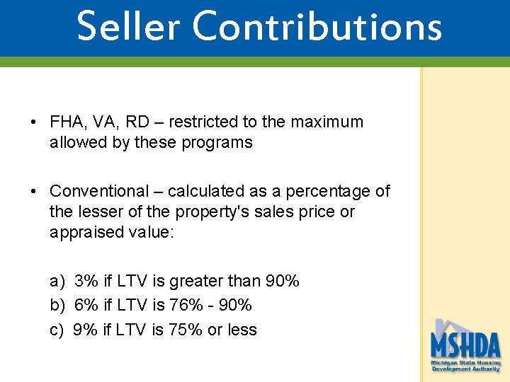 Seller Contributions • FHA, VA, RD – restricted to the maximum allowed by these