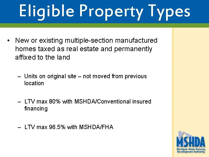 Eligible Property Types • New or existing multiple-section manufactured homes taxed as real estate