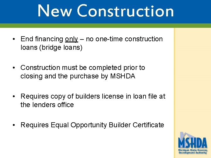New Construction • End financing only – no one-time construction loans (bridge loans) •