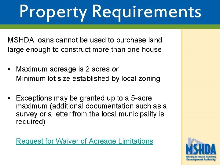 Property Requirements MSHDA loans cannot be used to purchase land large enough to construct