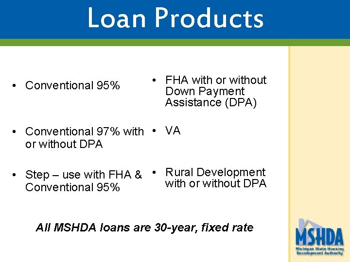 Loan Products • Conventional 95% • FHA with or without Down Payment Assistance (DPA)