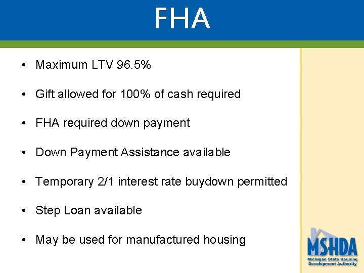 FHA • Maximum LTV 96. 5% • Gift allowed for 100% of cash required