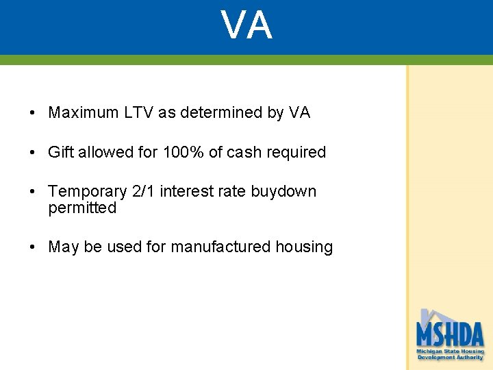 VA • Maximum LTV as determined by VA • Gift allowed for 100% of