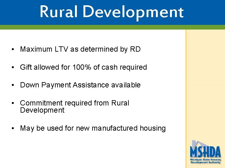 Rural Development • Maximum LTV as determined by RD • Gift allowed for 100%