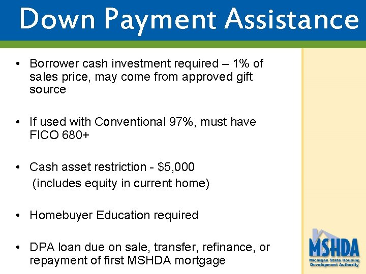 Down Payment Assistance • Borrower cash investment required – 1% of sales price, may