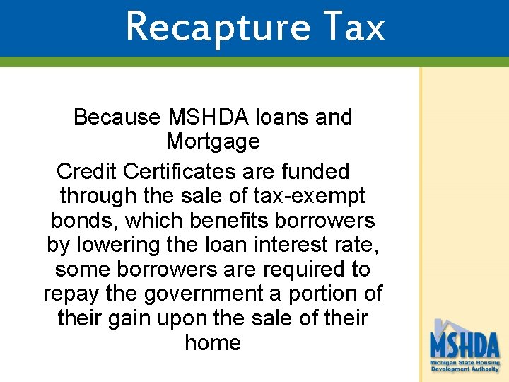 Recapture Tax Because MSHDA loans and Mortgage Credit Certificates are funded through the sale