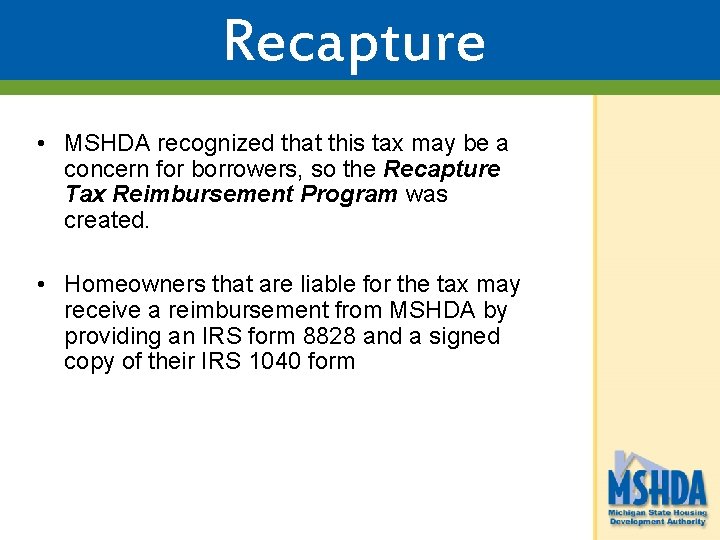 Recapture Reimbursement • MSHDA recognized that this tax may be a concern for borrowers,