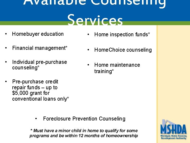 Available Counseling Services • Homebuyer education • Home inspection funds* • Financial management* •