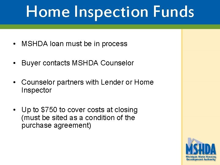 Home Inspection Funds • MSHDA loan must be in process • Buyer contacts MSHDA