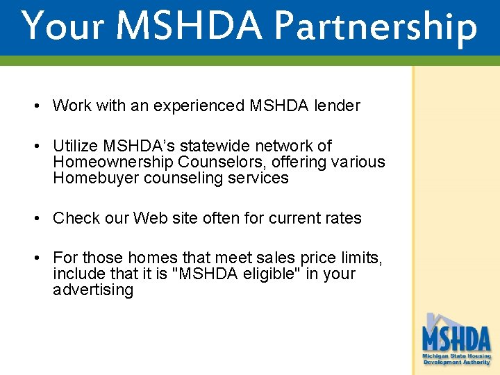 Your MSHDA Partnership • Work with an experienced MSHDA lender • Utilize MSHDA’s statewide