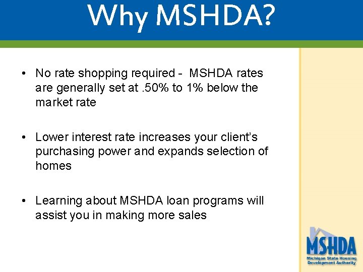 Why MSHDA? • No rate shopping required - MSHDA rates are generally set at.