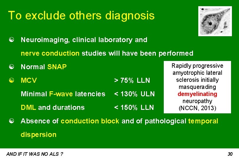 To exclude others diagnosis ☯ Neuroimaging, clinical laboratory and nerve conduction studies will have