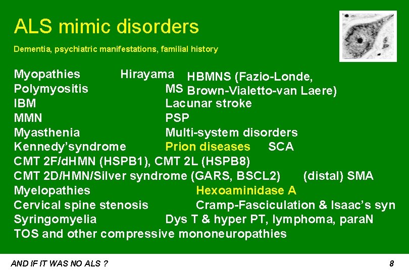 ALS mimic disorders Dementia, psychiatric manifestations, familial history Myopathies Hirayama HBMNS (Fazio-Londe, Polymyositis MS