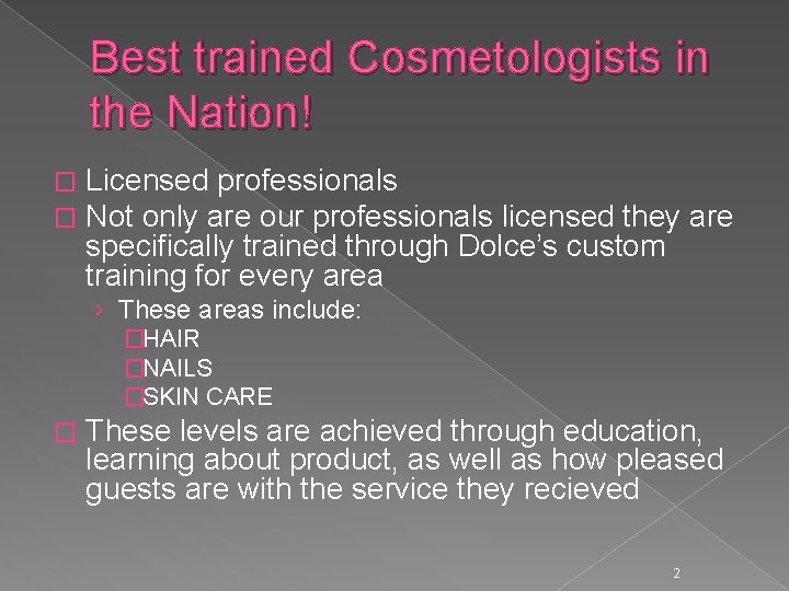 Best trained Cosmetologists in the Nation! � � Licensed professionals Not only are our