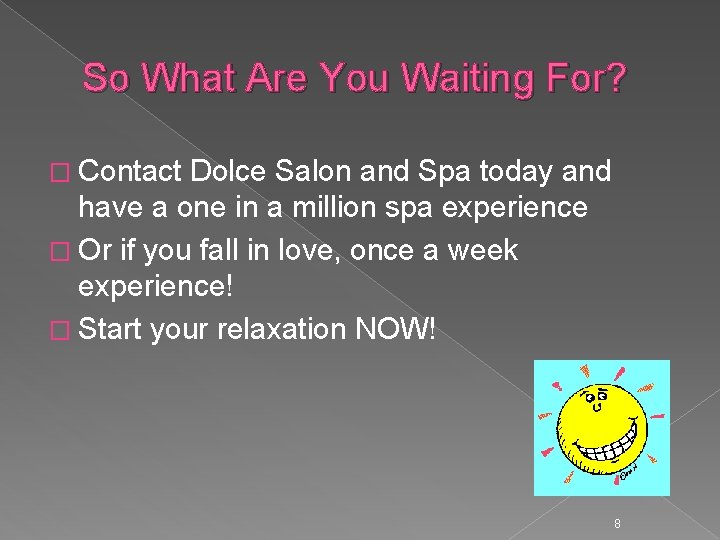 So What Are You Waiting For? � Contact Dolce Salon and Spa today and