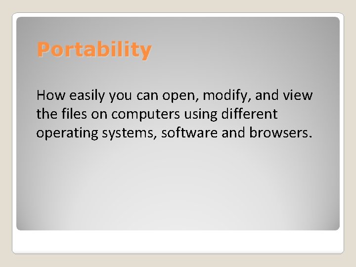 Portability How easily you can open, modify, and view the files on computers using