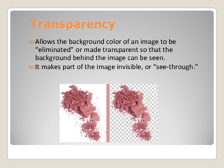 Transparency Allows the background color of an image to be “eliminated” or made transparent