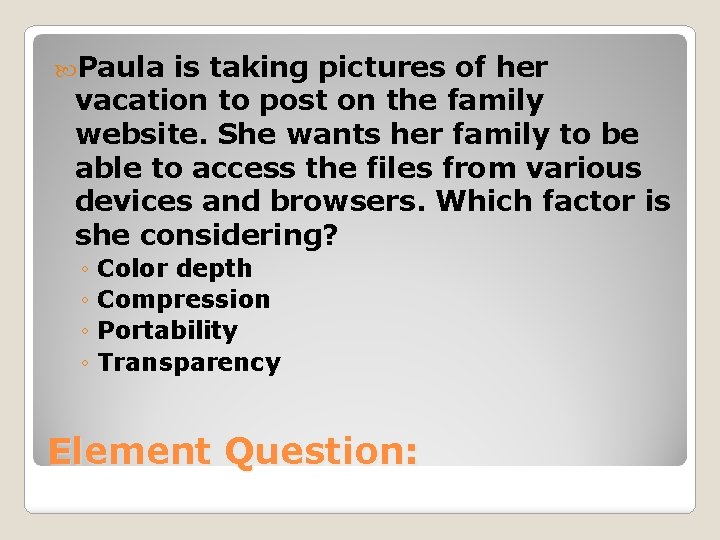  Paula is taking pictures of her vacation to post on the family website.