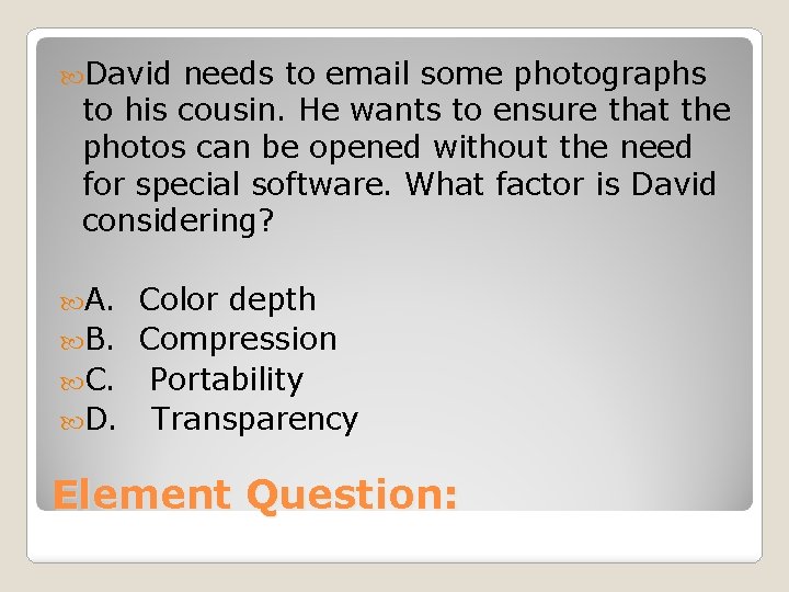  David needs to email some photographs to his cousin. He wants to ensure