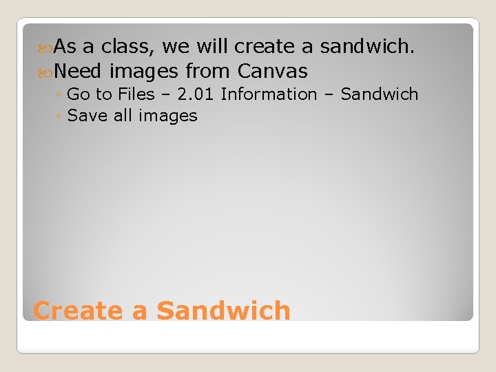  As a class, we will create a sandwich. Need images from Canvas ◦