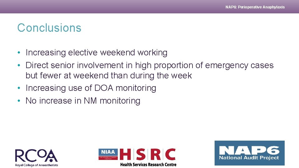 NAP 6: Perioperative Anaphylaxis Conclusions • Increasing elective weekend working • Direct senior involvement