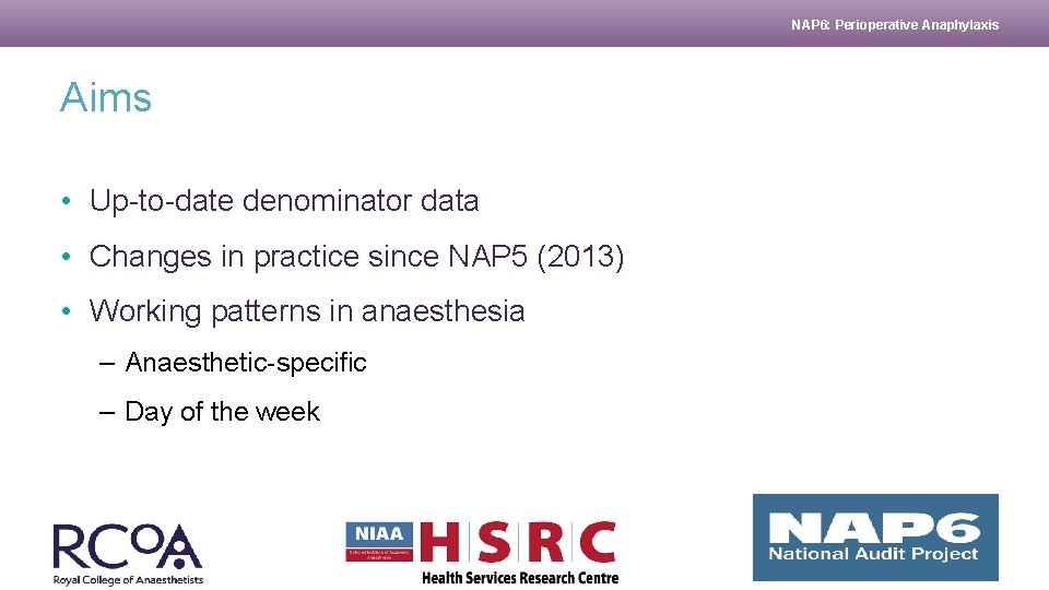 NAP 6: Perioperative Anaphylaxis Aims • Up-to-date denominator data • Changes in practice since