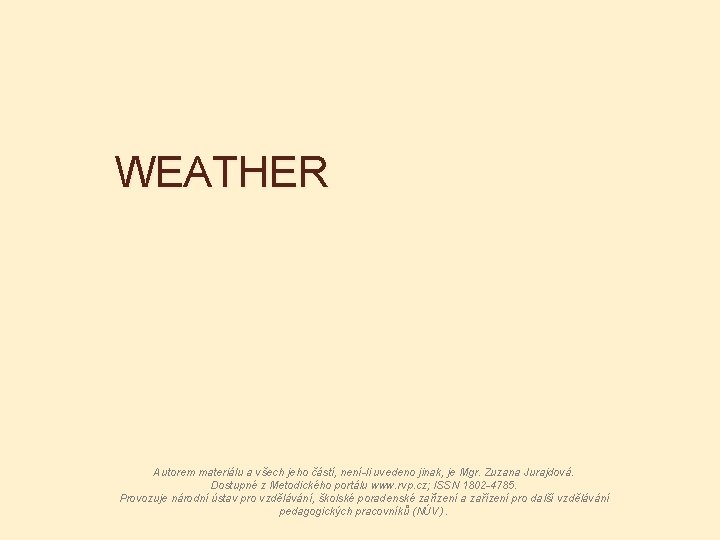 WEATHER Autorem materiálu a všech jeho částí, není-li uvedeno jinak, je Mgr. Zuzana Jurajdová.