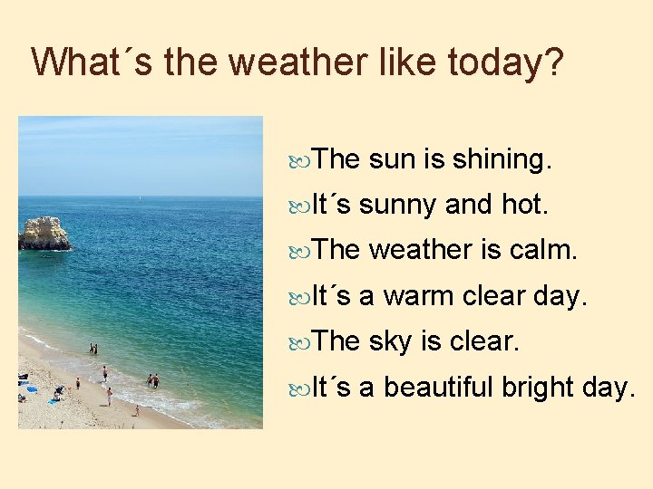 What´s the weather like today? The It´s sunny and hot. The It´s weather is