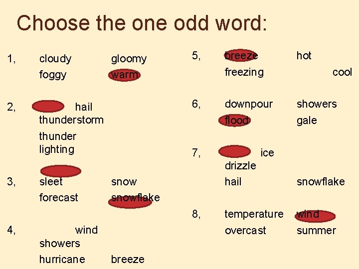 Choose the one odd word: 1, 2, 3, cloudy foggy gloomy warm hail thunderstorm