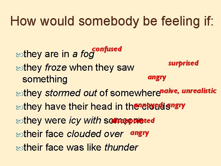How would somebody be feeling if: they confused are in a fog surprised they