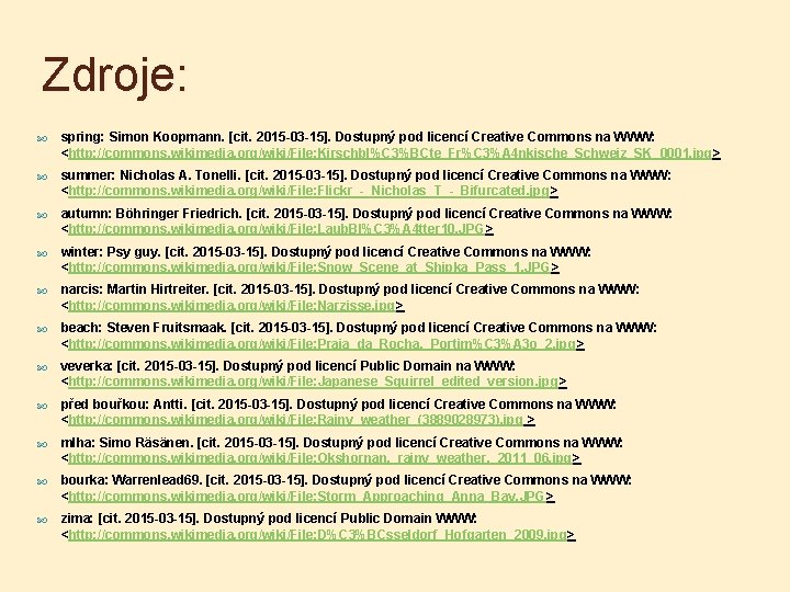 Zdroje: spring: Simon Koopmann. [cit. 2015 -03 -15]. Dostupný pod licencí Creative Commons na