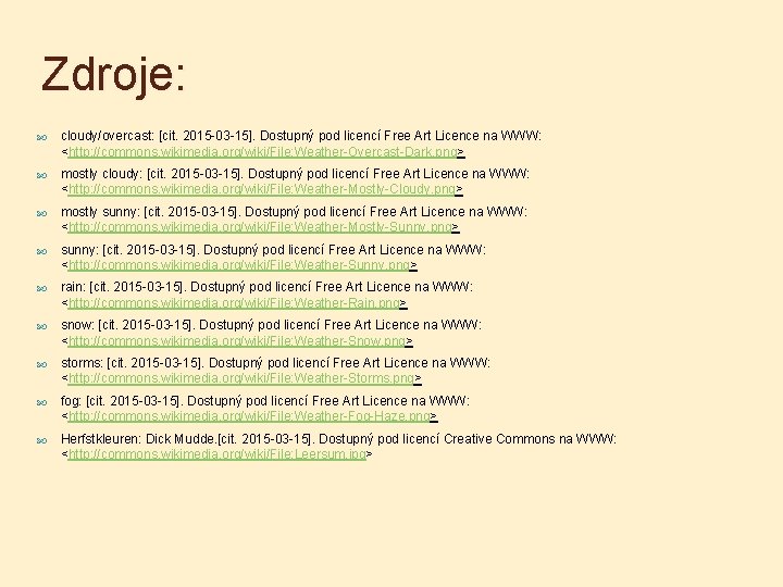 Zdroje: cloudy/overcast: [cit. 2015 -03 -15]. Dostupný pod licencí Free Art Licence na WWW: