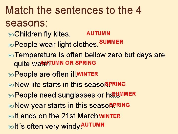 Match the sentences to the 4 seasons: Children AUTUMN fly kites. SUMMER People wear