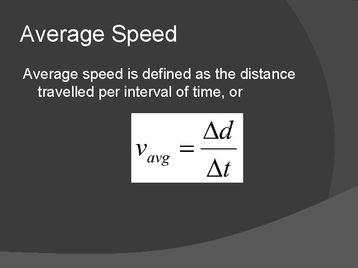 Average Speed Average speed is defined as the distance travelled per interval of time,
