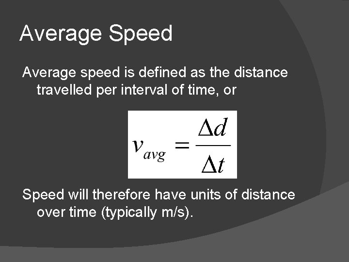 Average Speed Average speed is defined as the distance travelled per interval of time,