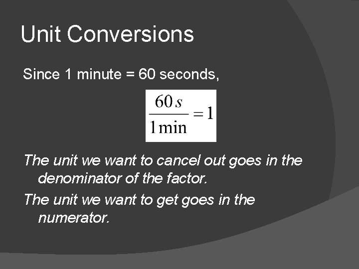 Unit Conversions Since 1 minute = 60 seconds, The unit we want to cancel