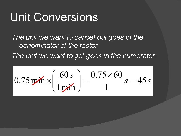 Unit Conversions The unit we want to cancel out goes in the denominator of