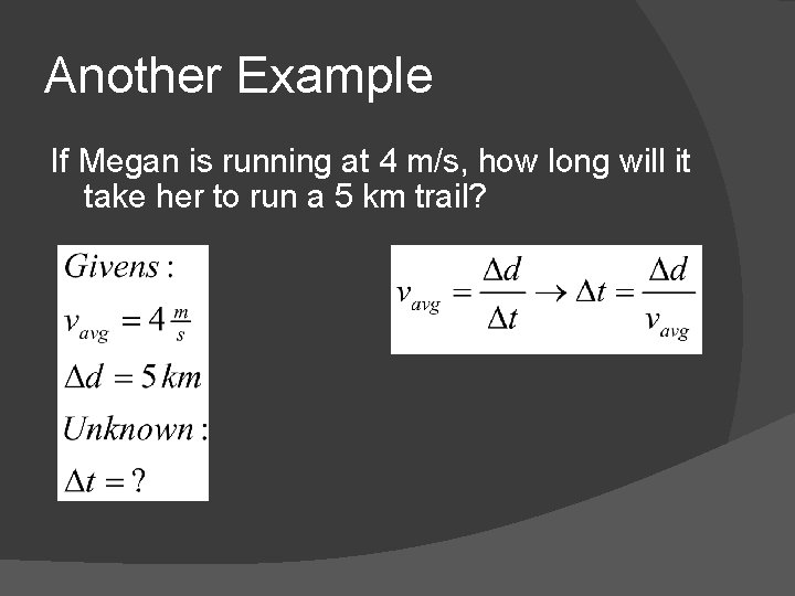 Another Example If Megan is running at 4 m/s, how long will it take