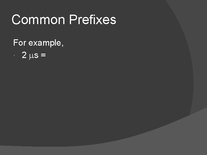 Common Prefixes For example, 2 ms = 