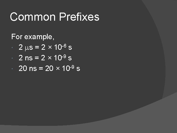 Common Prefixes For example, 2 ms = 2 × 10 -6 s 2 ns